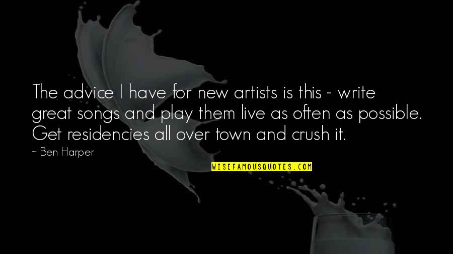 Residencies Quotes By Ben Harper: The advice I have for new artists is