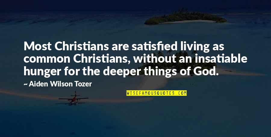 Residency Quotes By Aiden Wilson Tozer: Most Christians are satisfied living as common Christians,