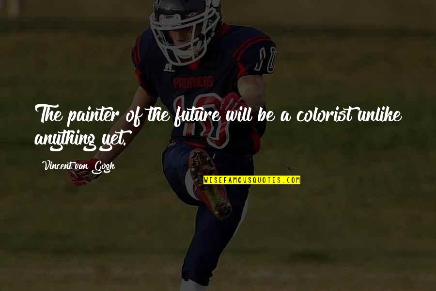 Resident Advisors Quotes By Vincent Van Gogh: The painter of the future will be a