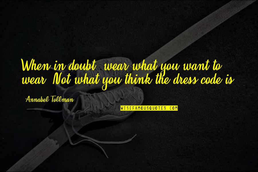 Resident Evil 0 Quotes By Annabel Tollman: When in doubt, wear what you want to