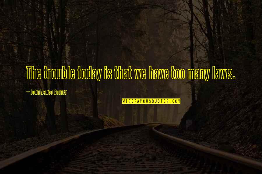 Resident Evil 0 Quotes By John Nance Garner: The trouble today is that we have too Resident Evil 0 Quotes By John Nance Garner: The trouble today is that we have too