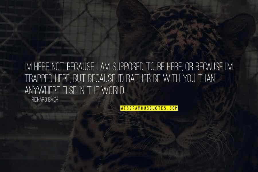 Resident Evil 0 Quotes By Richard Bach: I'm here not because I am supposed to Resident Evil 0 Quotes By Richard Bach: I'm here not because I am supposed to