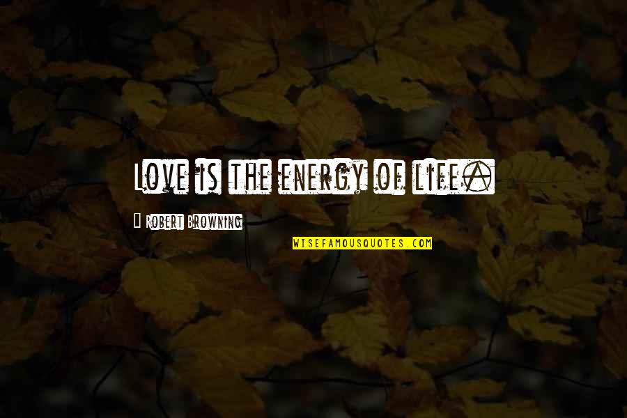 Resident Evil 0 Quotes By Robert Browning: Love is the energy of life. Resident Evil 0 Quotes By Robert Browning: Love is the energy of life.