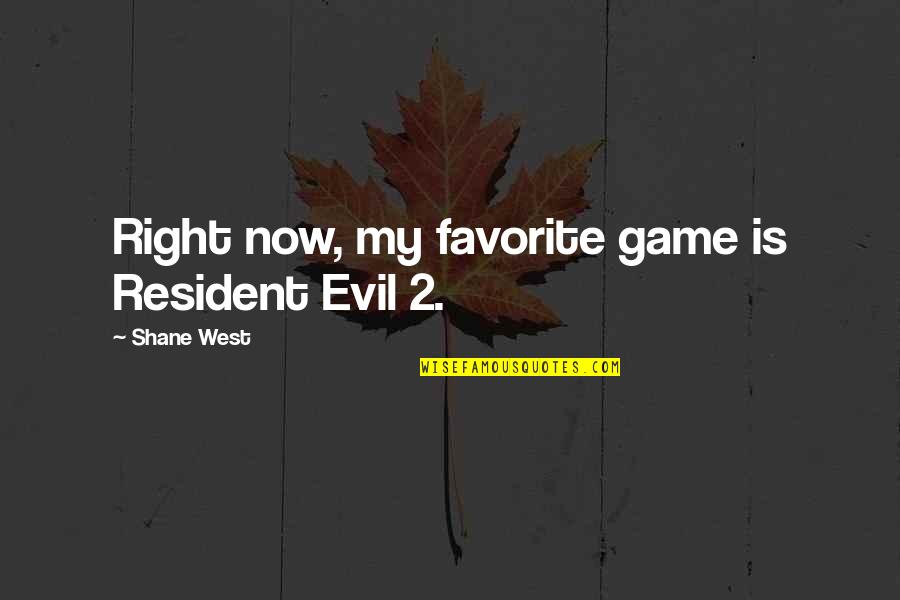 Resident Evil 0 Quotes By Shane West: Right now, my favorite game is Resident Evil Resident Evil 0 Quotes By Shane West: Right now, my favorite game is Resident Evil