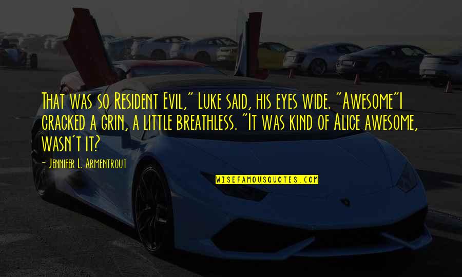 Resident Evil 1 Quotes By Jennifer L. Armentrout: That was so Resident Evil," Luke said, his Resident Evil 1 Quotes By Jennifer L. Armentrout: That was so Resident Evil," Luke said, his