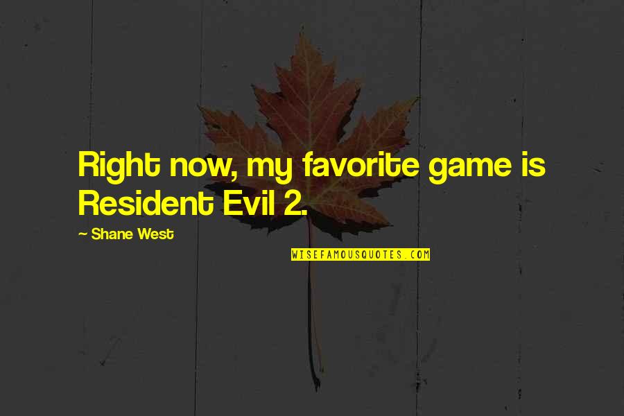 Resident Evil 2 Game Quotes By Shane West: Right now, my favorite game is Resident Evil