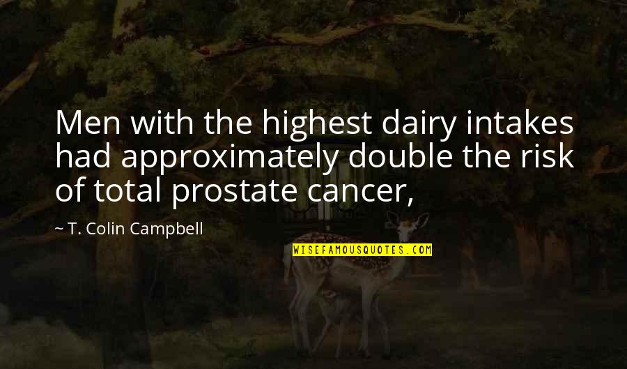 Resident Evil 4 Merchant Quotes By T. Colin Campbell: Men with the highest dairy intakes had approximately