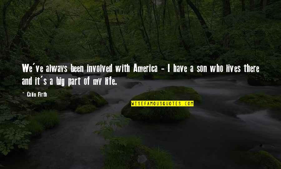 Resident Evil 4 Trader Quotes By Colin Firth: We've always been involved with America - I