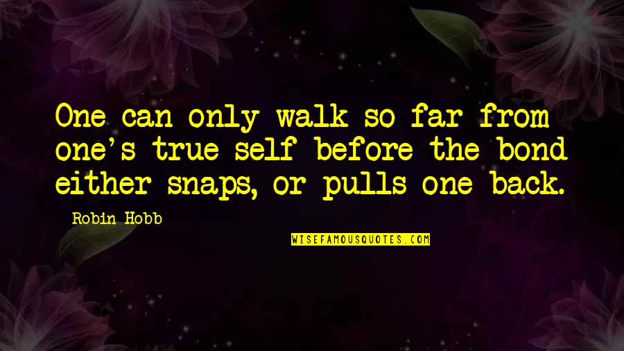 Resident Evil 4 Zombie Quotes By Robin Hobb: One can only walk so far from one's Resident Evil 4 Zombie Quotes By Robin Hobb: One can only walk so far from one's