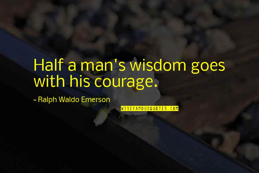 Resident Evil Alice Quotes By Ralph Waldo Emerson: Half a man's wisdom goes with his courage.