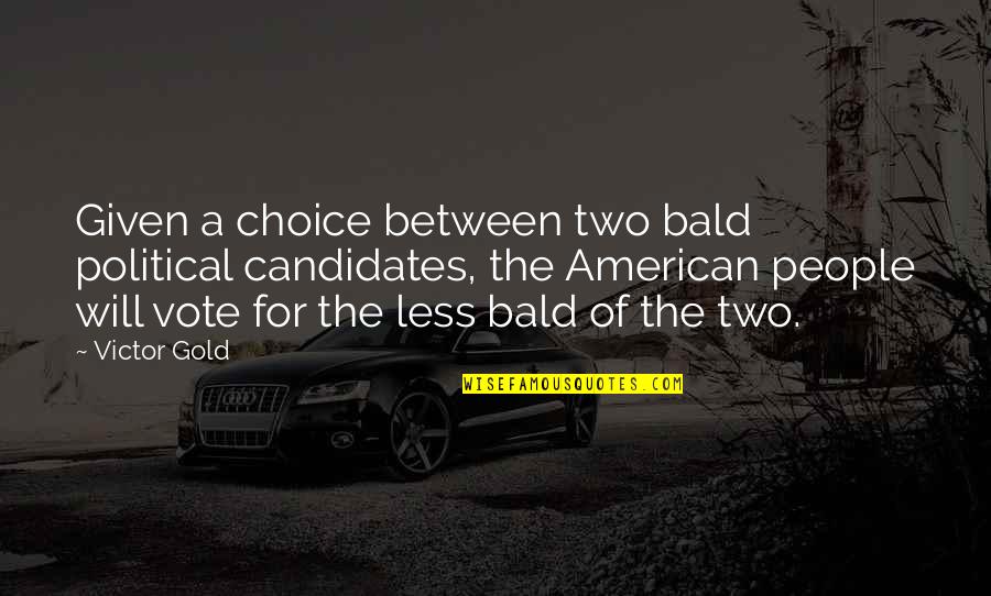 Resident Evil Best Quotes By Victor Gold: Given a choice between two bald political candidates, Resident Evil Best Quotes By Victor Gold: Given a choice between two bald political candidates,