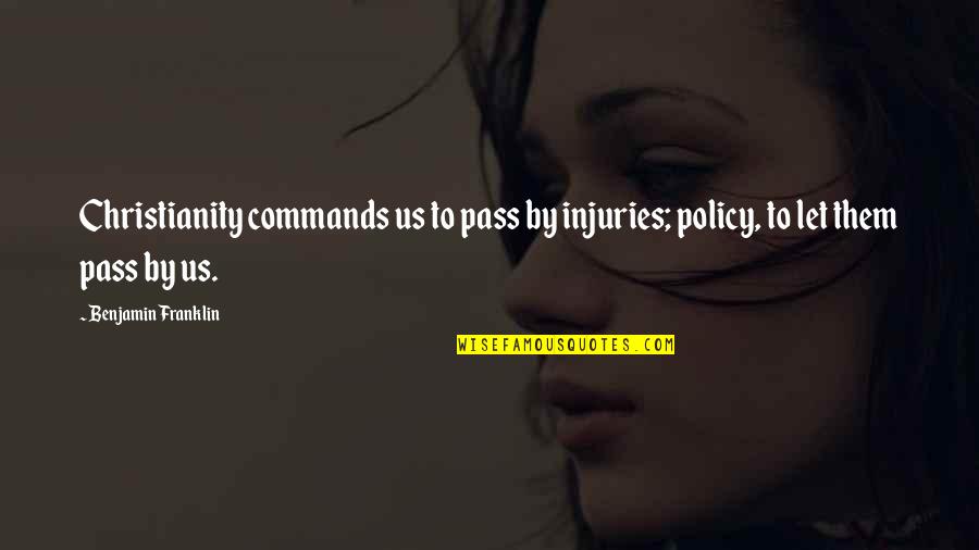 Resident Evil Chris Quotes By Benjamin Franklin: Christianity commands us to pass by injuries; policy,