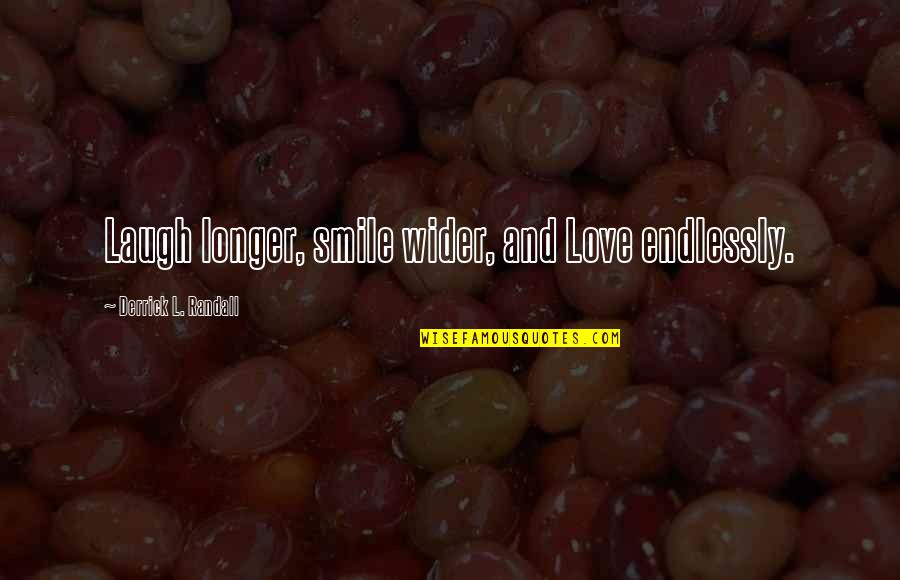 Resident Evil Lupo Quotes By Derrick L. Randall: Laugh longer, smile wider, and Love endlessly. Resident Evil Lupo Quotes By Derrick L. Randall: Laugh longer, smile wider, and Love endlessly.
