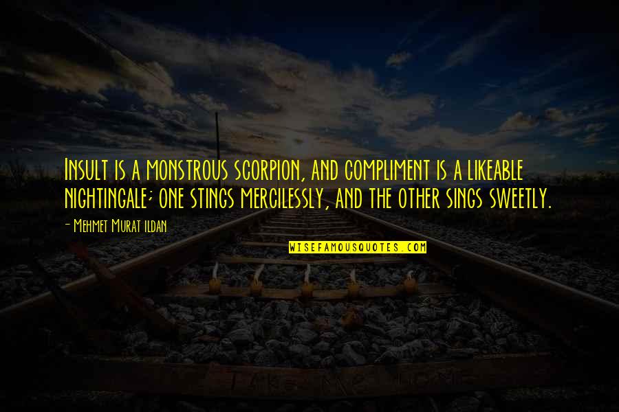 Residian Quotes By Mehmet Murat Ildan: Insult is a monstrous scorpion, and compliment is Residian Quotes By Mehmet Murat Ildan: Insult is a monstrous scorpion, and compliment is