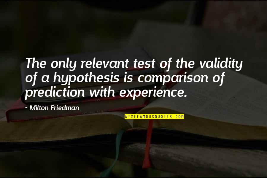 Residian Quotes By Milton Friedman: The only relevant test of the validity of