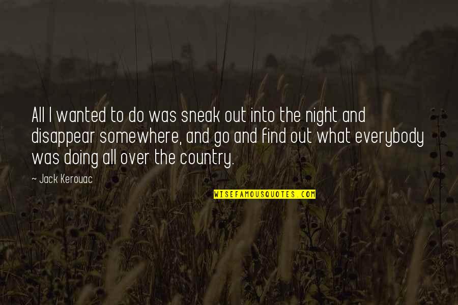 Residir Portugues Quotes By Jack Kerouac: All I wanted to do was sneak out Residir Portugues Quotes By Jack Kerouac: All I wanted to do was sneak out