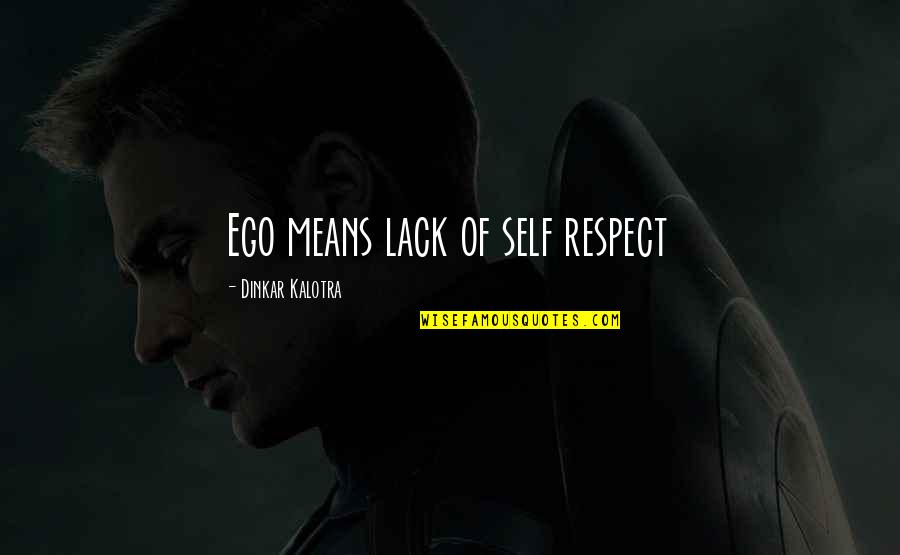 Residuo Solido Quotes By Dinkar Kalotra: Ego means lack of self respect