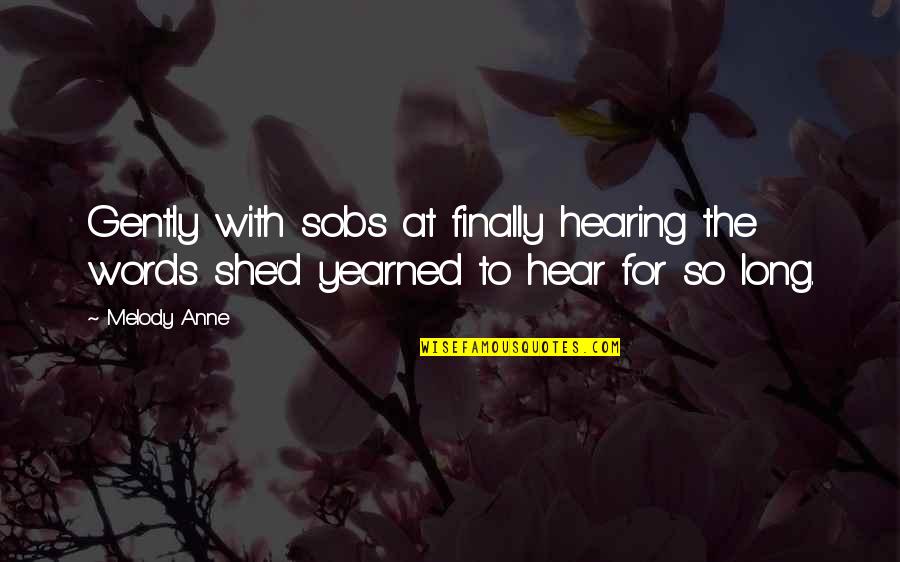 Resign Wishes Quotes By Melody Anne: Gently with sobs at finally hearing the words