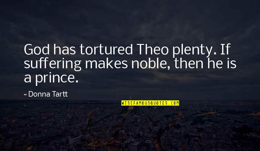 Resignado Lluvia Quotes By Donna Tartt: God has tortured Theo plenty. If suffering makes
