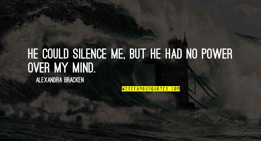 Resignado Quotes By Alexandra Bracken: He could silence me, but he had no