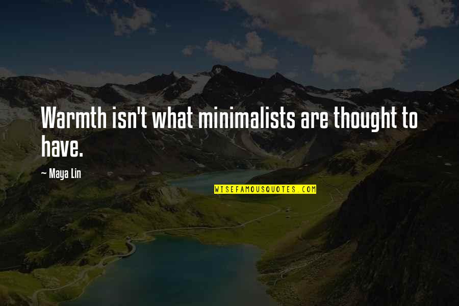 Resignation From Work Quotes By Maya Lin: Warmth isn't what minimalists are thought to have.