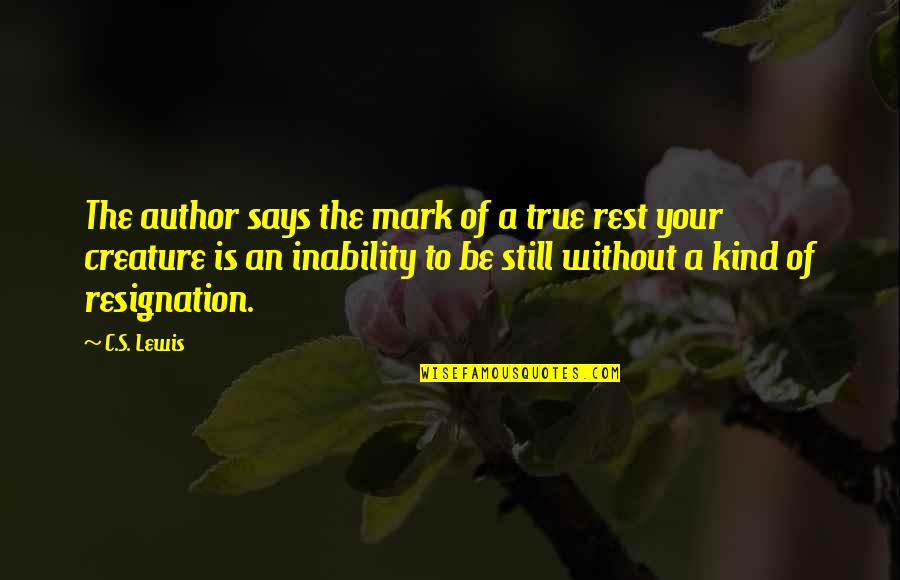 Resignation Quotes By C.S. Lewis: The author says the mark of a true