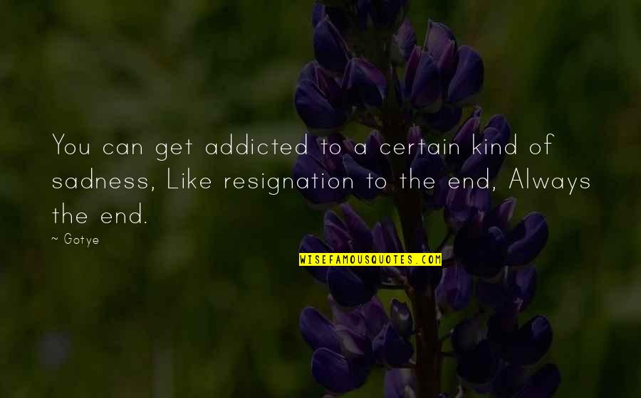 Resignation Quotes By Gotye: You can get addicted to a certain kind