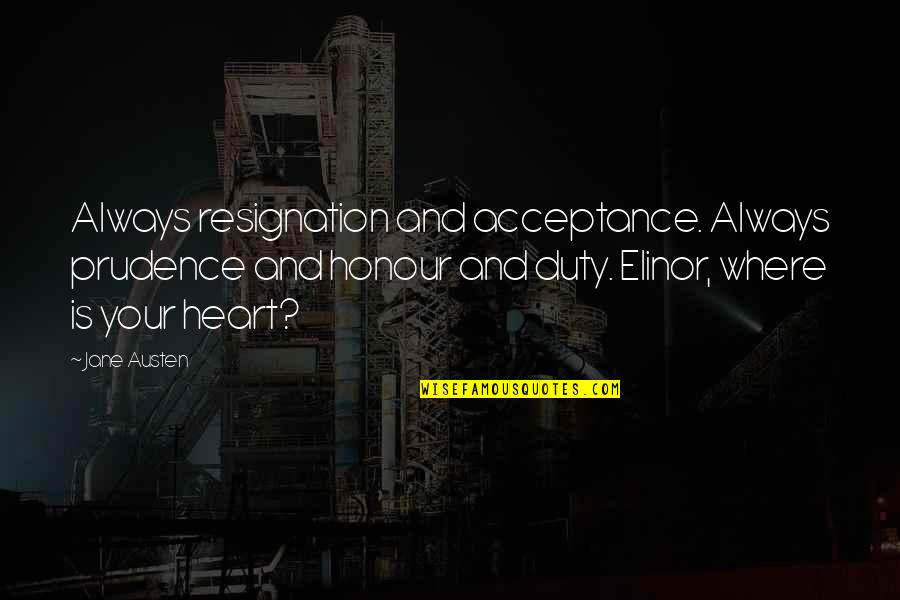 Resignation Quotes By Jane Austen: Always resignation and acceptance. Always prudence and honour