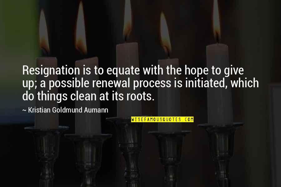 Resignation Quotes By Kristian Goldmund Aumann: Resignation is to equate with the hope to