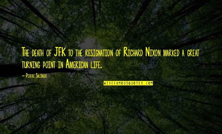 Resignation Quotes By Pierre Salinger: The death of JFK to the resignation of