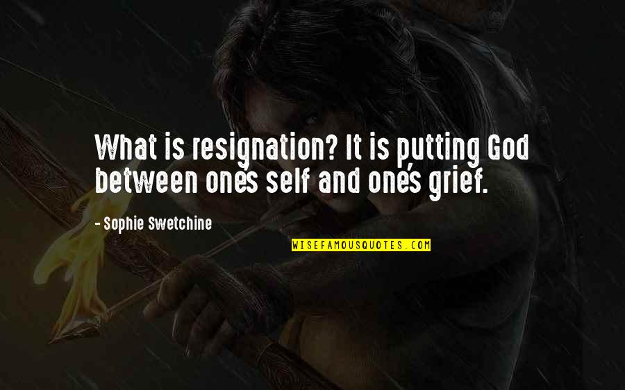 Resignation Quotes By Sophie Swetchine: What is resignation? It is putting God between