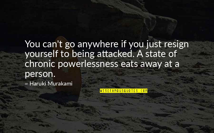 Resign'd Quotes By Haruki Murakami: You can't go anywhere if you just resign