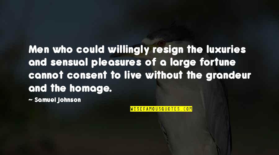 Resign'd Quotes By Samuel Johnson: Men who could willingly resign the luxuries and