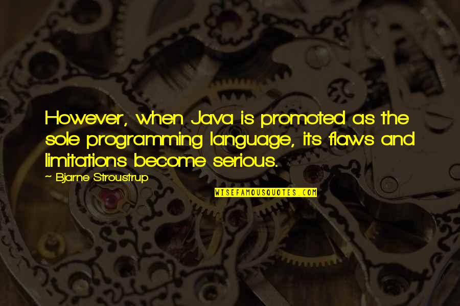 Resigning From Work Quotes By Bjarne Stroustrup: However, when Java is promoted as the sole Resigning From Work Quotes By Bjarne Stroustrup: However, when Java is promoted as the sole