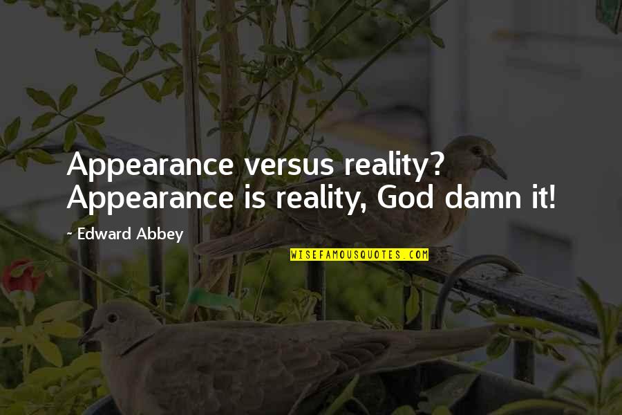 Resigno Definicion Quotes By Edward Abbey: Appearance versus reality? Appearance is reality, God damn