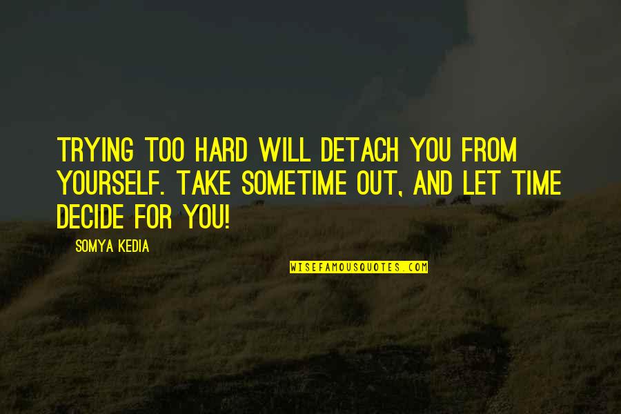 Resigns From Congress Quotes By Somya Kedia: Trying too hard will detach you from yourself. Resigns From Congress Quotes By Somya Kedia: Trying too hard will detach you from yourself.