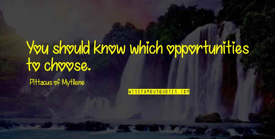 Resigns James Quotes By Pittacus Of Mytilene: You should know which opportunities to choose. Resigns James Quotes By Pittacus Of Mytilene: You should know which opportunities to choose.