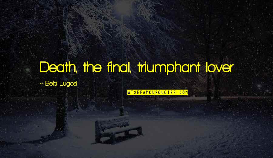 Resiko Jatuh Quotes By Bela Lugosi: Death, the final, triumphant lover. Resiko Jatuh Quotes By Bela Lugosi: Death, the final, triumphant lover.
