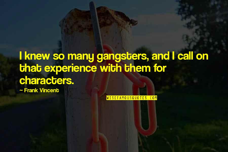 Resiko Jatuh Quotes By Frank Vincent: I knew so many gangsters, and I call