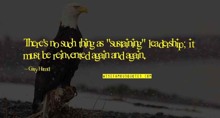 Resiko Jatuh Quotes By Gary Hamel: There's no such thing as "sustaining" leadership; it Resiko Jatuh Quotes By Gary Hamel: There's no such thing as "sustaining" leadership; it