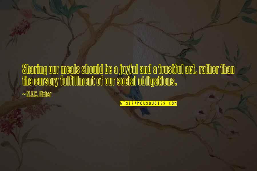 Resiliance Quotes By M.F.K. Fisher: Sharing our meals should be a joyful and Resiliance Quotes By M.F.K. Fisher: Sharing our meals should be a joyful and