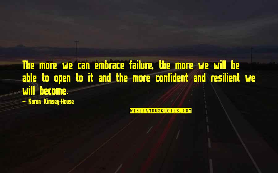 Resilience And Leadership Quotes By Karen Kimsey-House: The more we can embrace failure, the more