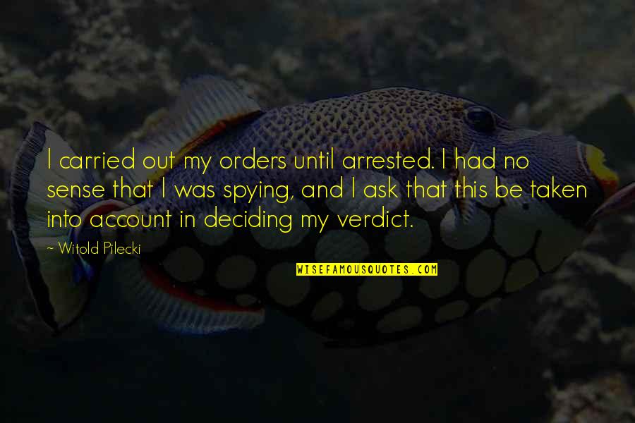Resilience At Work Quotes By Witold Pilecki: I carried out my orders until arrested. I