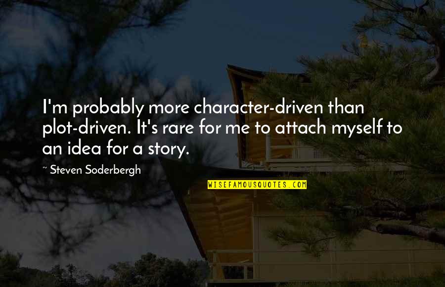 Resilience For Kids Quotes By Steven Soderbergh: I'm probably more character-driven than plot-driven. It's rare Resilience For Kids Quotes By Steven Soderbergh: I'm probably more character-driven than plot-driven. It's rare