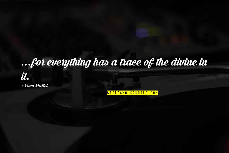 Resilience In Kids Quotes By Yann Martel: ...for everything has a trace of the divine Resilience In Kids Quotes By Yann Martel: ...for everything has a trace of the divine