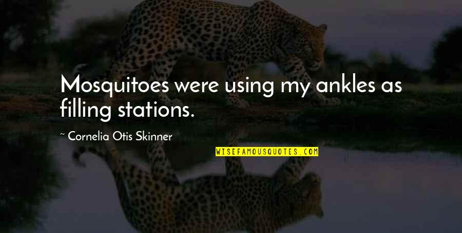 Resiliencia Quotes By Cornelia Otis Skinner: Mosquitoes were using my ankles as filling stations.