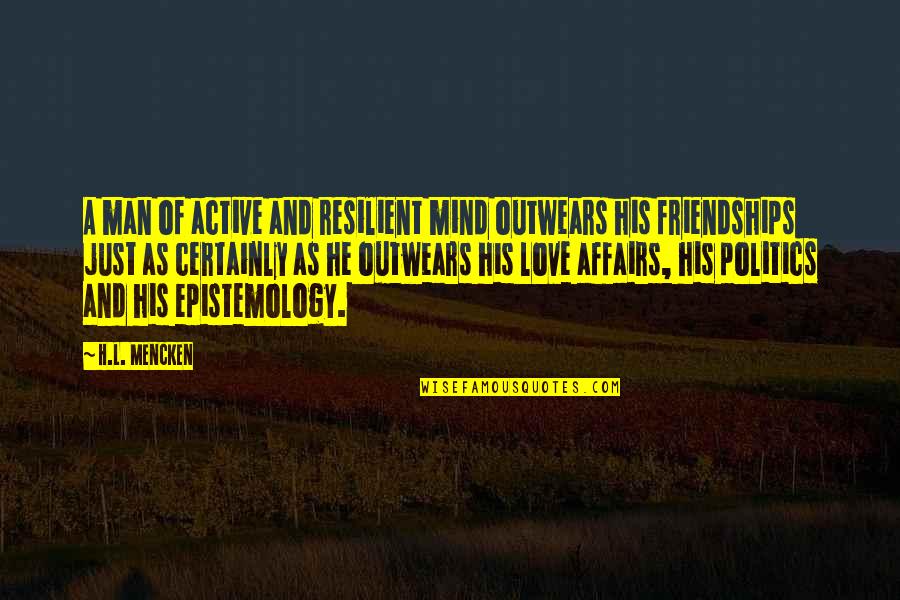 Resilient Love Quotes By H.L. Mencken: A man of active and resilient mind outwears