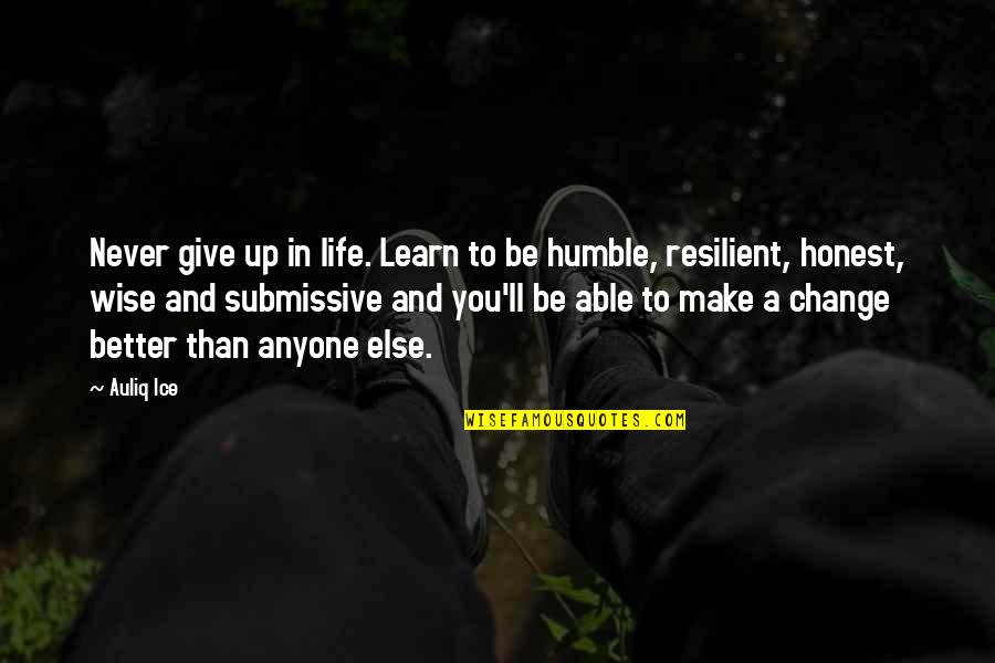 Resilient Quotes And Quotes By Auliq Ice: Never give up in life. Learn to be