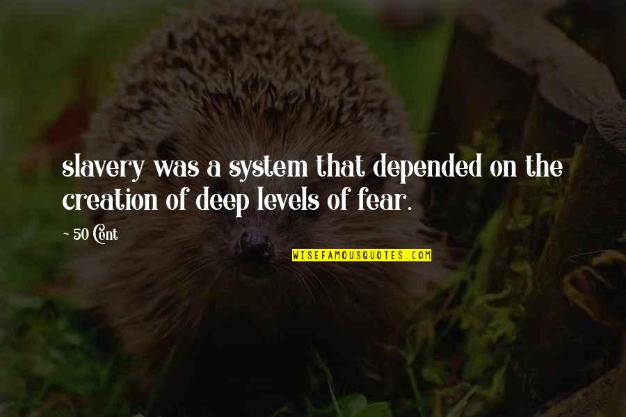 Resilient Spirit Quotes By 50 Cent: slavery was a system that depended on the