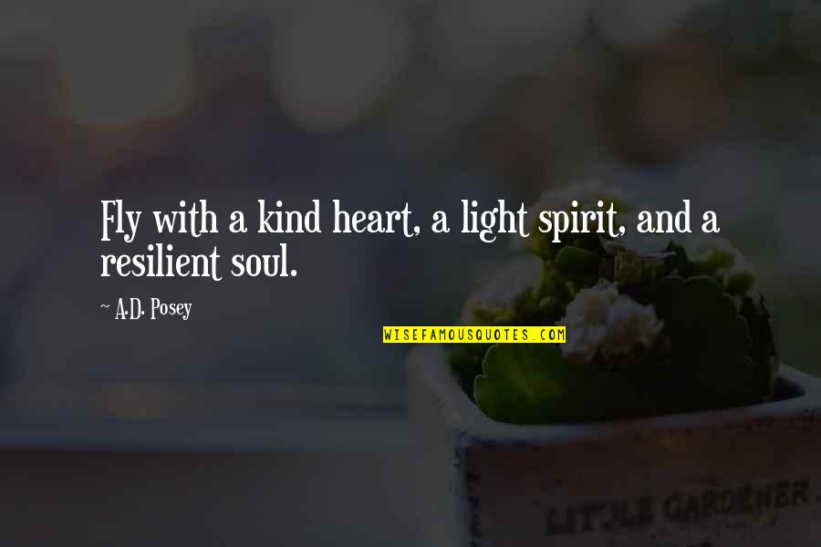 Resilient Spirit Quotes By A.D. Posey: Fly with a kind heart, a light spirit,